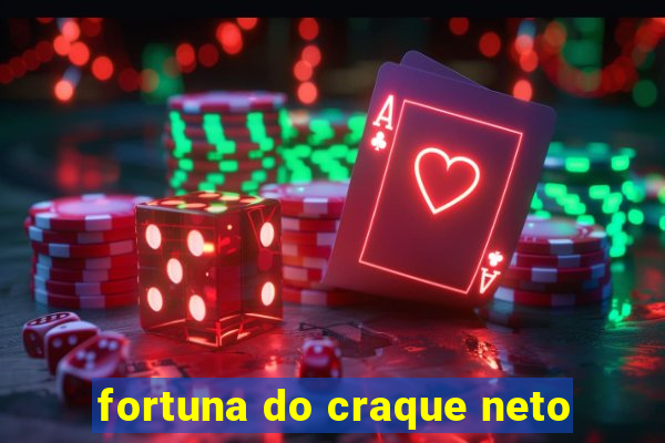 fortuna do craque neto